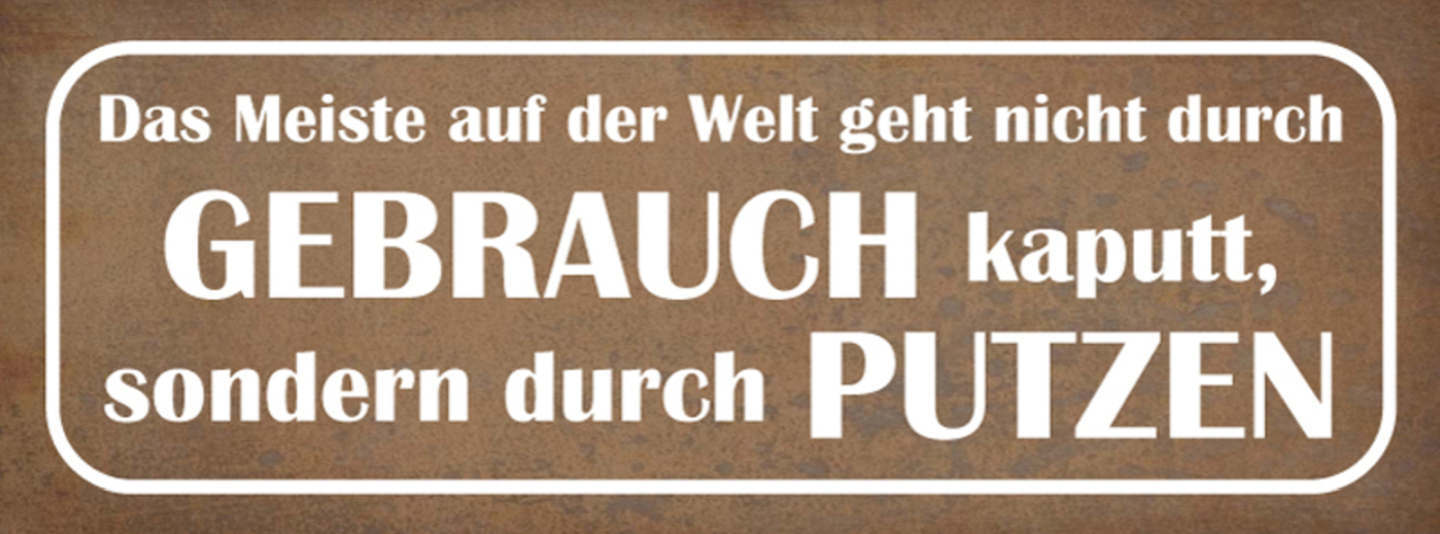 Schild Das Meiste In Der Welt Nicht Durch Gebrauch Kaputt Sondern Durch Putzen