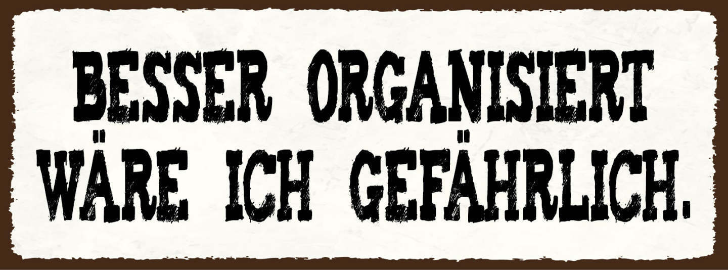 Schild Besser Organisiert Wäre Ich Gefährlich Chaotisch 27x10 Blech od.Holz