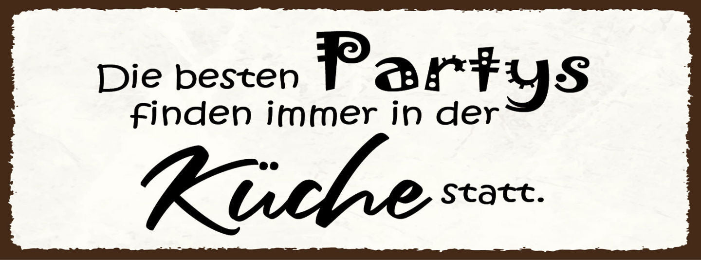 Schild Die Besten Partys Finden Immer In Der Küche Statt 27x10 Blech od.Holz