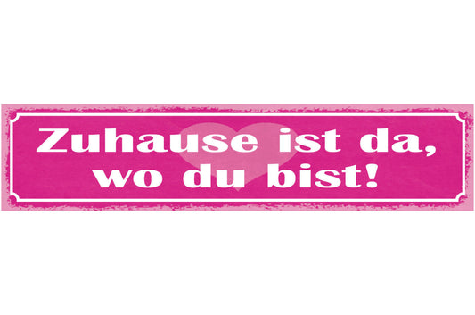 Schild Zuhause Ist Da Wo Du Bist Liebe Beziehung Ehe Haus 46 x 10 Blech od. Holz