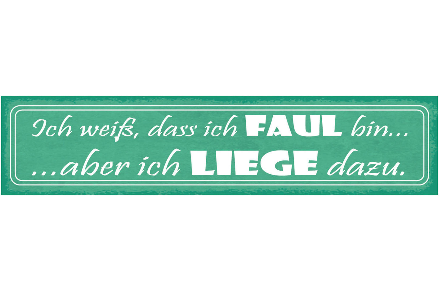 Schild Ich Weiss Das Ich Faul Bin Aber Ich Liege Dazu 46 x 10 Blech od. Holz