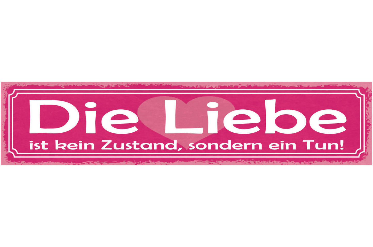 Schild Die Liebe Ist Kein Zustand Sondern Ein Tun Ehe 46 x 10 Blech od. Holz