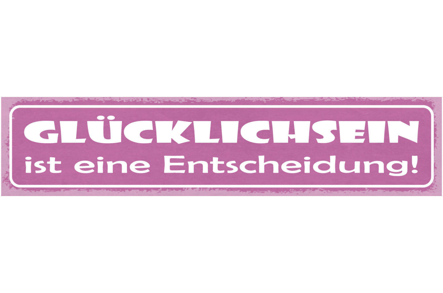 Schild Glücklichsein Ist Eine Entscheidung Positiv Leben 46 x 10 Blech od. Holz