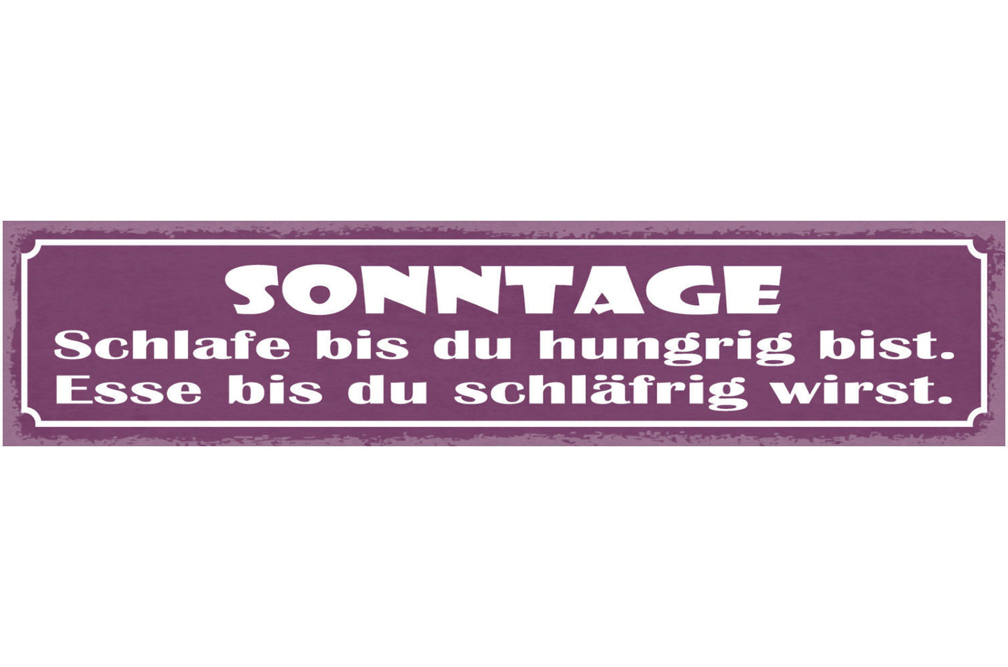 Schild Sonntage Schlafe Bis Du Hungrig Bist Esse Bis Du Schläfrig Wirst 46 x 10