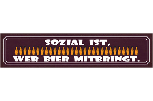 Schild Sozial Ist Wer Bier Mitbringt Flasche Alkohol 46 x 10 Blech od.Holz