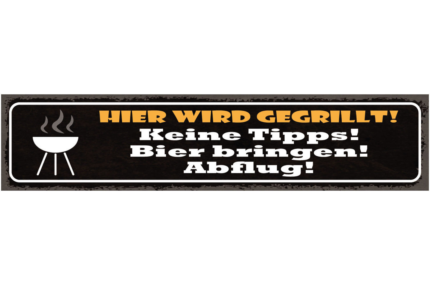 Schild Hier Wird Gegrillt Keine Tipps Bier Bringen Abflug 46 x 10 Blech od. Holz