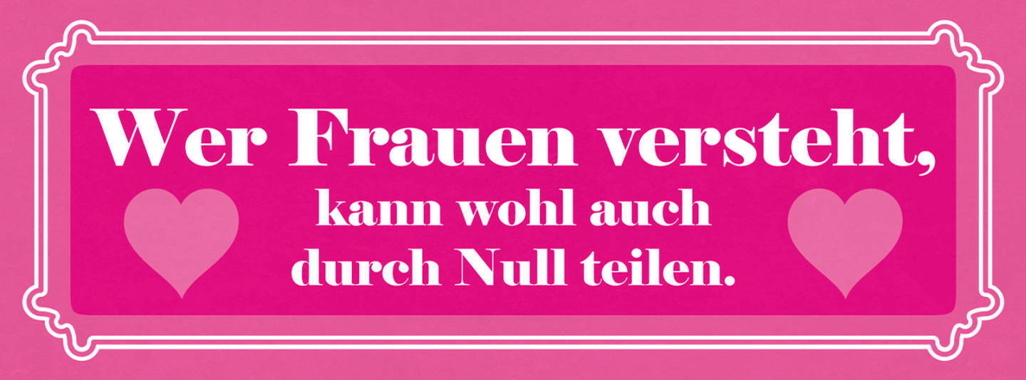 Schild Wer Frauen Versteht Der Kann Wohl Auch Durch Null Teilen 27 x 10