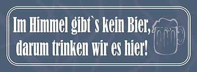 Schild Im Himmel Gibt's Kein Bier Darun Trinken Wir Es Hier 27x10 Blech od.Holz