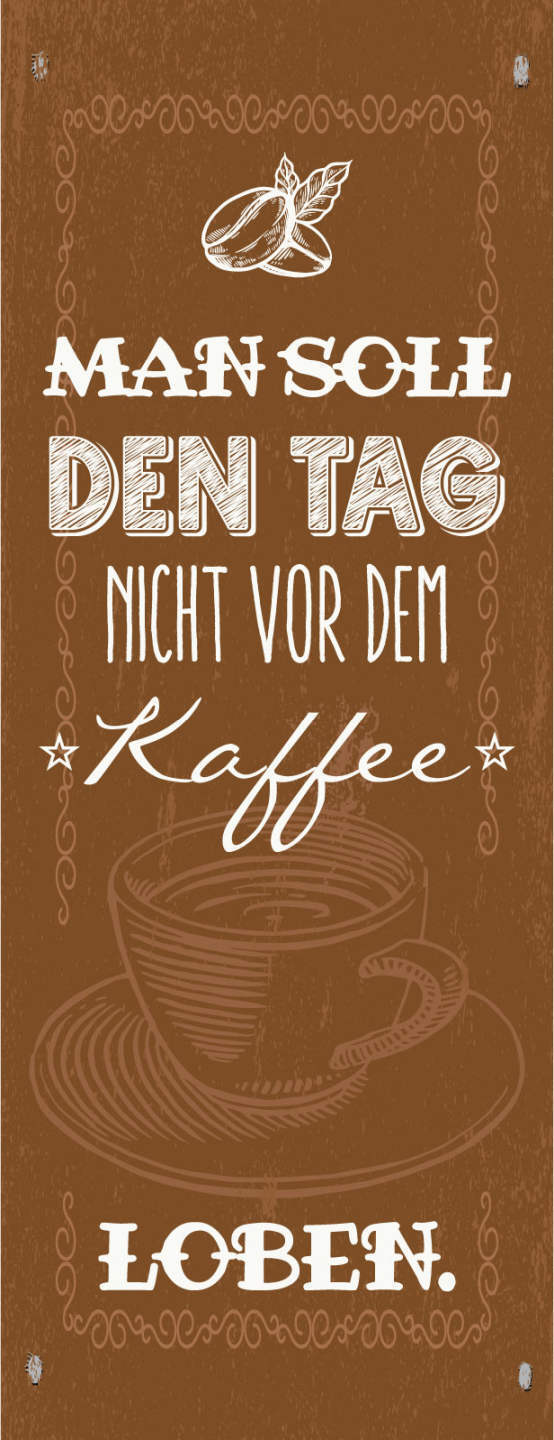 Schild Man Soll Den Tag Nicht Vor Dem Kaffee Loben Café 27x10 Blech od.Holz