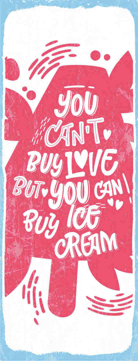 Schild You Can't Buy Love But You Can Buy Ice Cream Eis Liebe 27x10Blech od.Holz