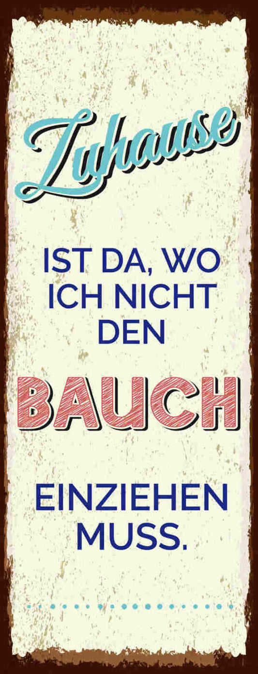 Schild Zuhause Ist Da Wo Ich Nicht Den Bauch Einziehen Muss 27x10 Blech od.Holz