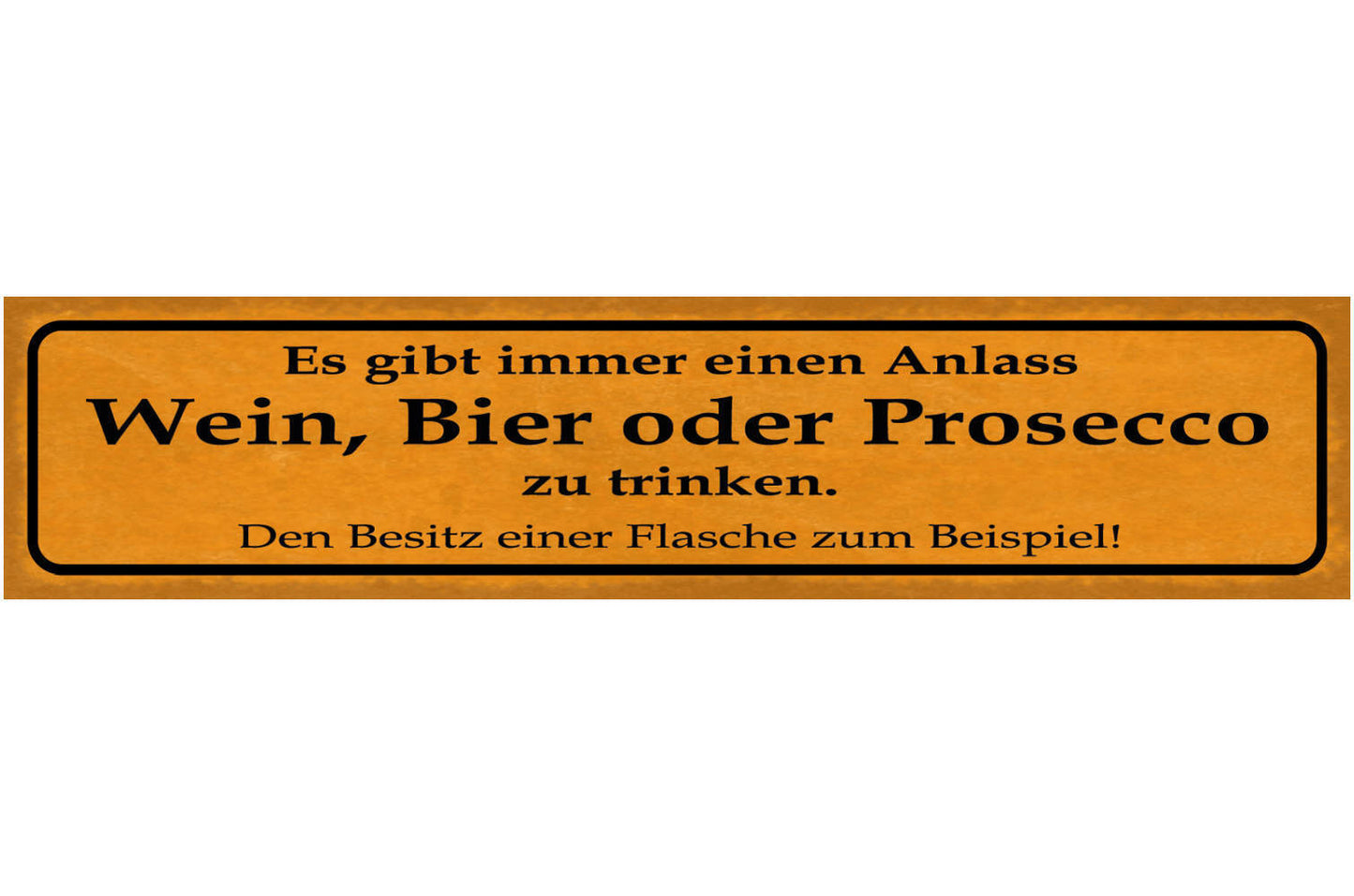 Schild Wein Bier Prosecco Alkohol Flasche Anlass Grund 46 x 10 Blech od. Holz