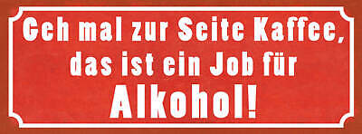 Schild Geh Mal Zur Seite Kaffee Das Ist Ein Job Für Alkohol 27x10 Blech od.Holz