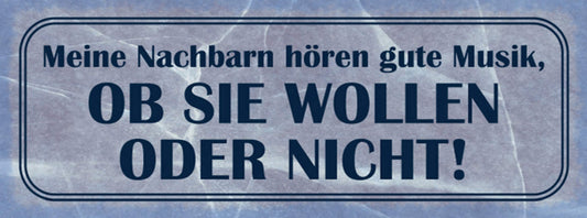 Schild Meine Nachbarn Hören Gute Musik Ob Sie Wollen Oder Nicht 27 x 10