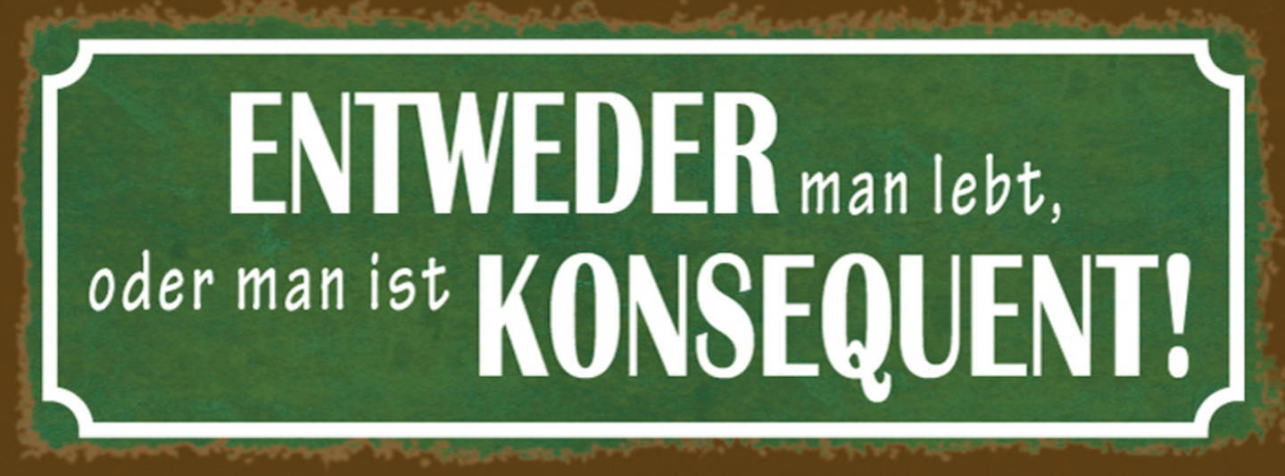 Schild Entweder Man Lebt Oder Man Ist Konsequent Leben 27x10 Blech od.Holz