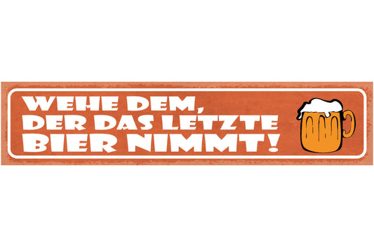 Schild Wehe Dem Der Das Letzte Bier Nimmt Alkohol Glas 46 x 10 Blech od. Holz