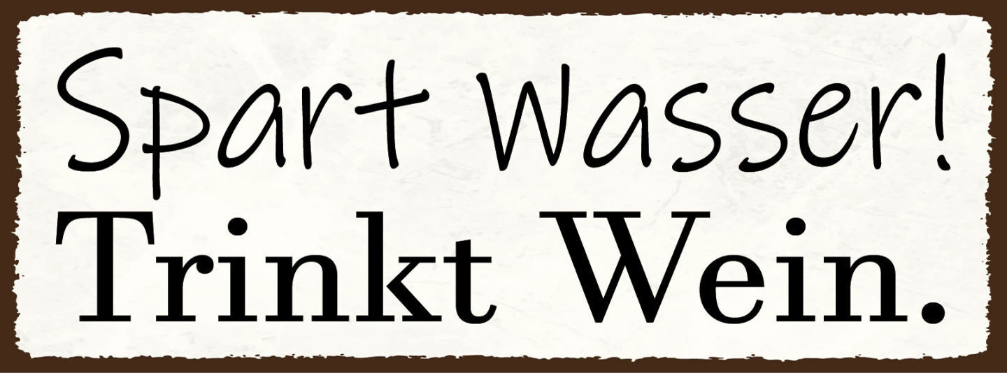 Schild Spart Wasser Trinkt Wein Alkohol Trinken Lokal Rebe 27x10 Blech od.Holz