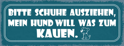 Schild Bitte Schuhe Ausziehen Mein Hund Will Was Zu Kauen  27x10 Blech od.Holz