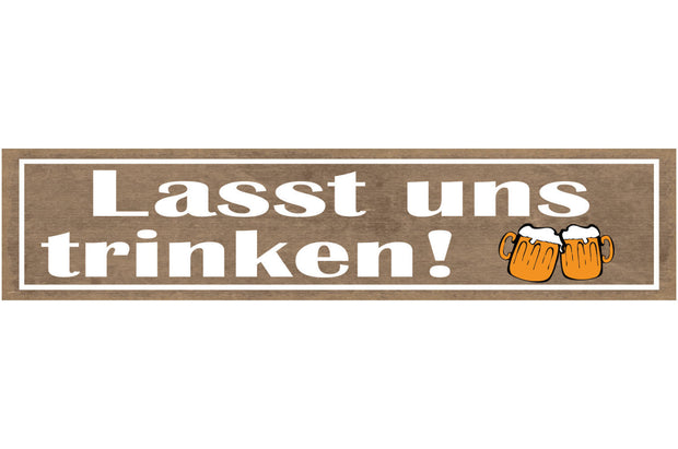 Schild Lasst Uns Trinken Alkohol Bier Glas Flasche Wirt 46 x 10 Blech od. Holz