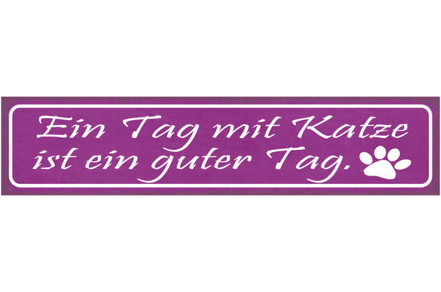 Schild Ein Tag Mit Katze Ist Ein Guter Tag Haustier Liebe 46 x 10 Blech od. Holz