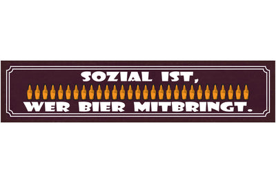 Schild Sozial Ist Wer Bier Mitbringt Flasche Alkohol 46 x 10 Blech od.Holz