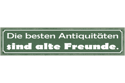 Schild Die Besten Antiquitäten Sind Alte Freunde 46 x 10 Blech od. Holz