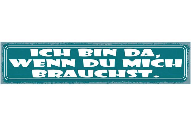 Schild Ich Bin Da Wenn Du Mich Brauchst Liebe Freundschaft 46 x 10 Blech od.Holz