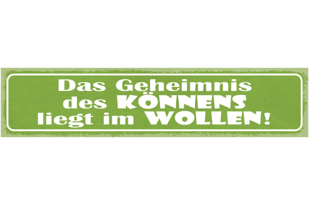 Schild Das Geheimnis Des Könnens Liegt Im Wollen 46 x 10 Blech od. Holz