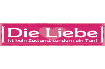 Schild Die Liebe Ist Kein Zustand Sondern Ein Tun Ehe 46 x 10 Blech od. Holz