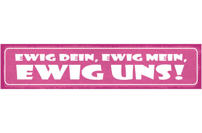 Schild Ewig Dein Ewig Mein Ewig Uns Liebe Ehe Beziehung 46 x 10 Blech od. Holz