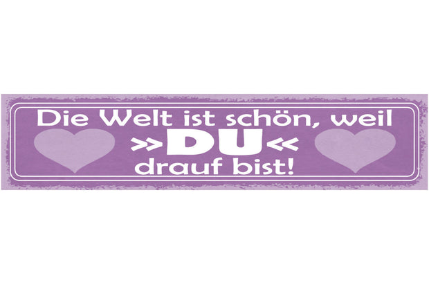 Schild Die Welt Ist Schön Weil Du Drauf Bist Liebe Ehe 46 x 10 Blech od. Holz