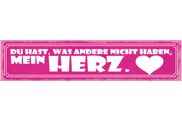 Schild Du Hast Was Andere Nicht Haben Mein Herz Liebe 46 x 10 Blech od. Holz