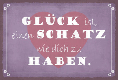 Schild Glück Schatz Liebe Beziehung Ehe 12x18 / 20x30 / 30x40 Blech od. Holz