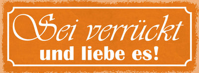 Schild Sei Verrückt & Liebe Es Ungewöhnlich Einzigartig 27x10 Blech od.Holz