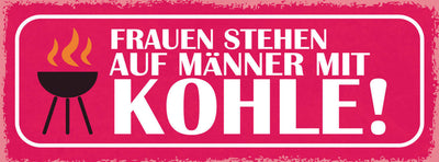 Schild Frauen Stehen Auf Männer Mit Kohle Grill Grillen 27x10 Blech od.Holz